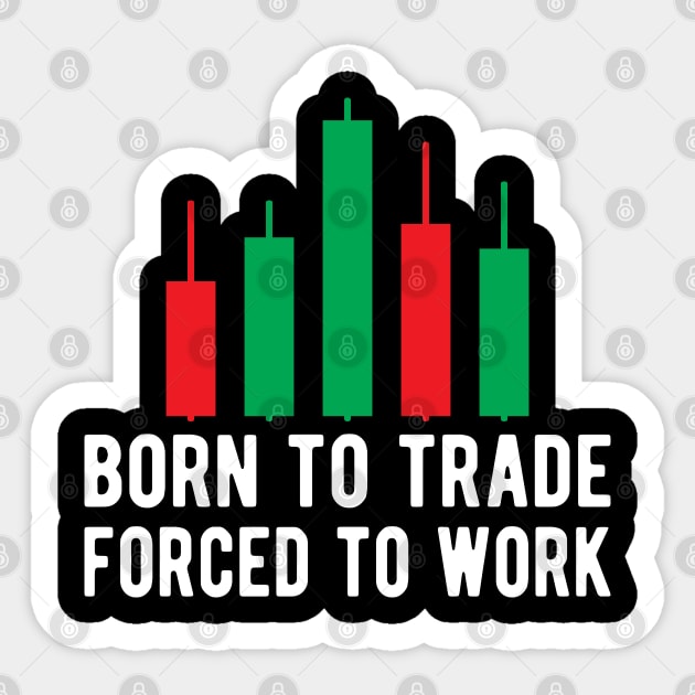 Trader - Born to trader forced to work Sticker by KC Happy Shop